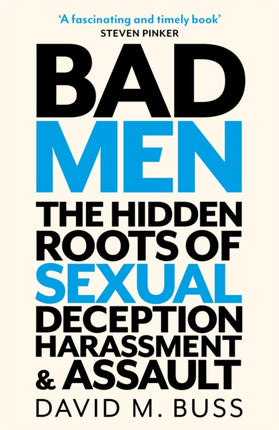 Bad Men: The Hidden Roots of Sexual Deception, Harassment and Assault