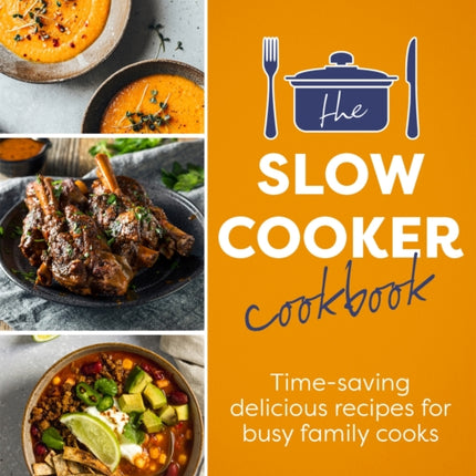 The Slow Cooker Cookbook: Time-Saving Delicious Recipes for Busy Family Cooks