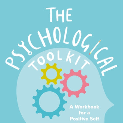 The Psychological Toolkit: A Workbook for a Positive Self and Identity