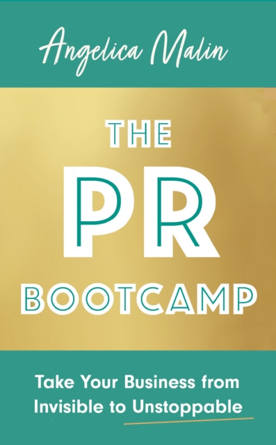 The PR Bootcamp: Take Your Business from Invisible to Unstoppable