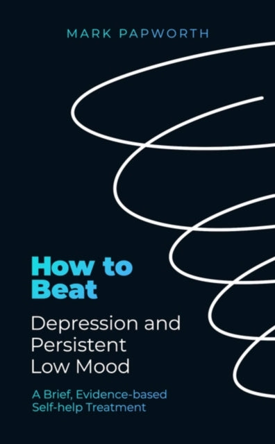 How to Beat Depression and Persistent Low Mood: A Brief, Evidence-based Self-help Treatment