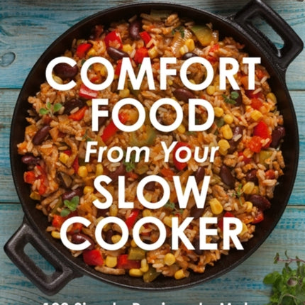 Comfort Food from Your Slow Cooker: Simple Recipes to Make You Feel Good