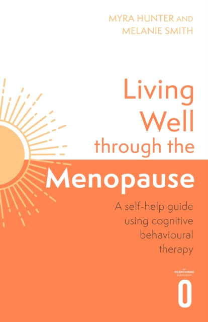 Living Well Through The Menopause: An evidence-based cognitive behavioural guide