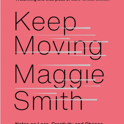 Keep Moving: Notes on Loss, Creativity, and Change