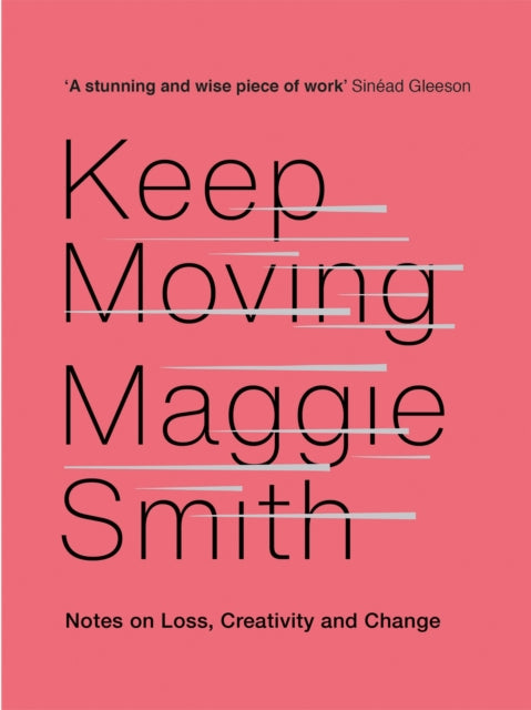 Keep Moving: Notes on Loss, Creativity, and Change