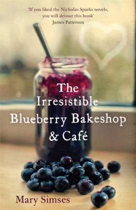 The Irresistible Blueberry Bakeshop and Café: A cosy small-town romance with sizzling chemistry and all the feels