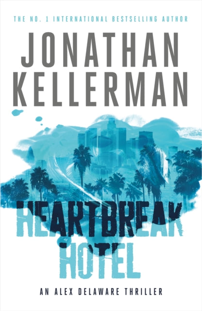 Heartbreak Hotel (Alex Delaware series, Book 32): A twisting psychological thriller