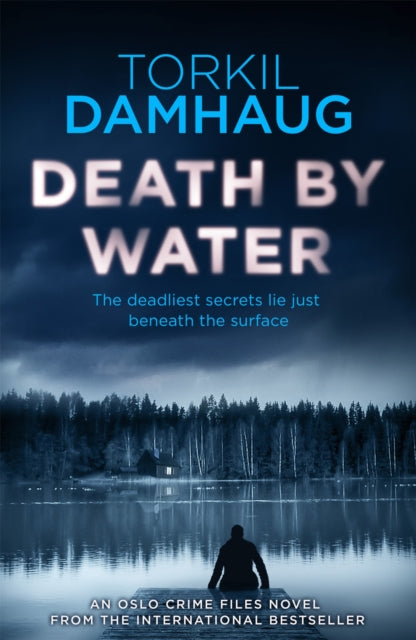 Death By Water (Oslo Crime Files 2): An atmospheric, intense thriller you won't forget