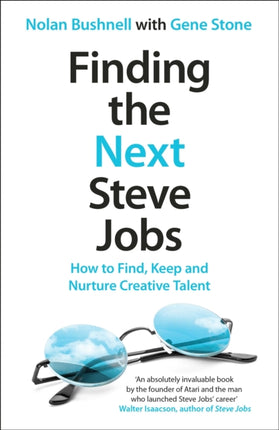 Finding the Next Steve Jobs: How to Find, Keep and Nurture Creative Talent