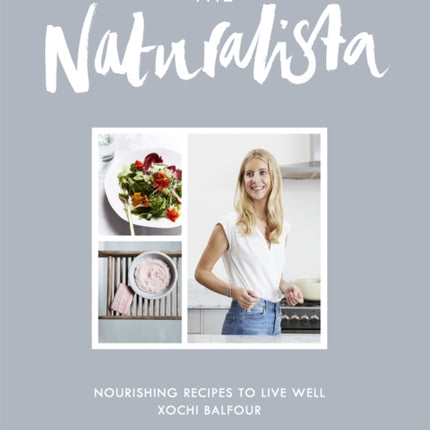 The Naturalista: Nourishing recipes to live well