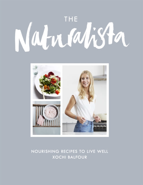 The Naturalista: Nourishing recipes to live well