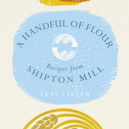 A Handful of Flour: Recipes from Shipton Mill