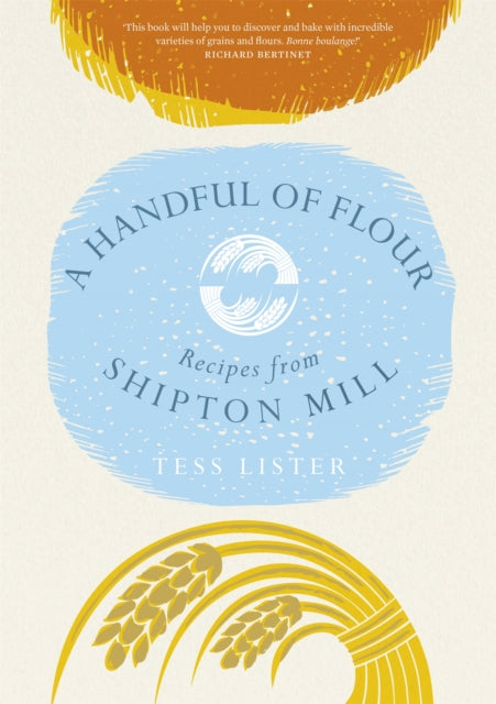 A Handful of Flour: Recipes from Shipton Mill