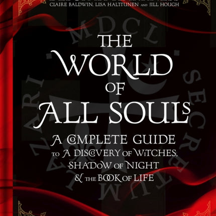 The World of All Souls: A Complete Guide to A Discovery of Witches, Shadow of Night and The Book of Life