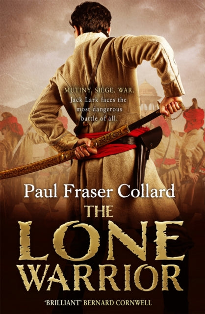 The Lone Warrior (Jack Lark, Book 4): Indian Rebellion, 1857