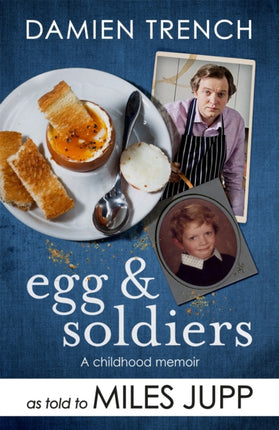 Egg and Soldiers: A Childhood Memoir (with postcards from the present) by Damien Trench