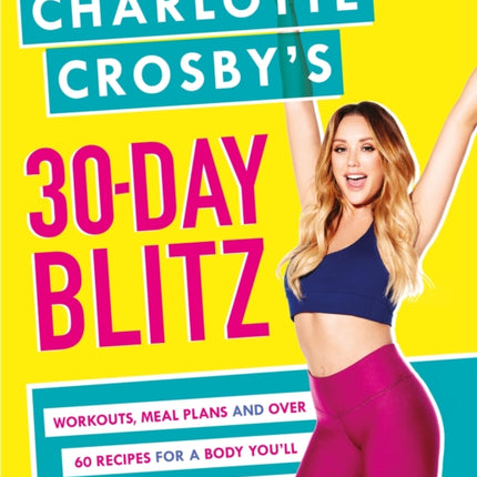 Charlotte Crosby's 30-Day Blitz: Workouts, Tips and Recipes for a Body You'll Love in Less than a Month