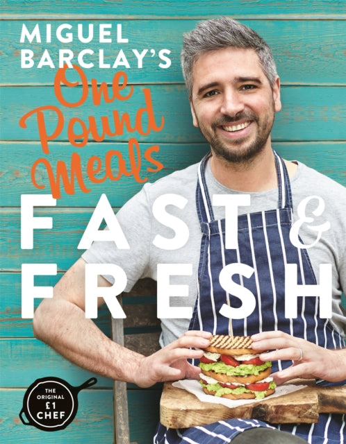 Miguel Barclay's FAST & FRESH One Pound Meals: Delicious Food For Less