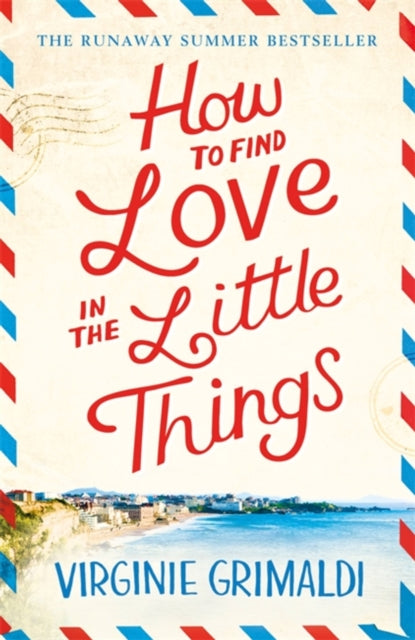 How to Find Love in the Little Things: the uplifting novel that will make you grab life with both hands