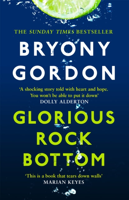 Glorious Rock Bottom: 'A shocking story told with heart and hope. You won't be able to put it down.' Dolly Alderton