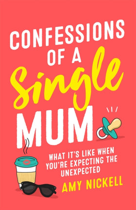 Confessions of a Single Mum: What It's Like When You're Expecting The Unexpected