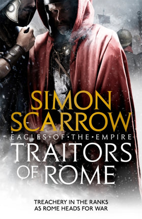 Traitors of Rome (Eagles of the Empire 18): Roman army heroes Cato and Macro face treachery in the ranks