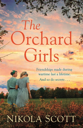 The Orchard Girls: The heartbreaking and unputdownable World War 2 romance