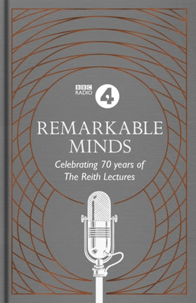 Remarkable Minds: A Celebration of the Reith Lectures