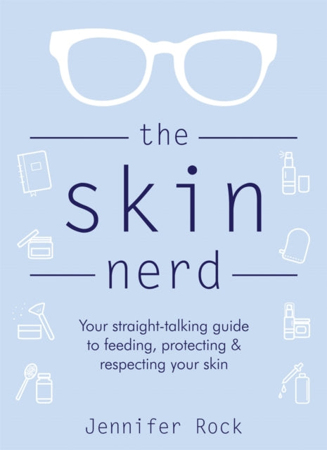 The Skin Nerd: Your straight-talking guide to feeding, protecting and respecting your skin