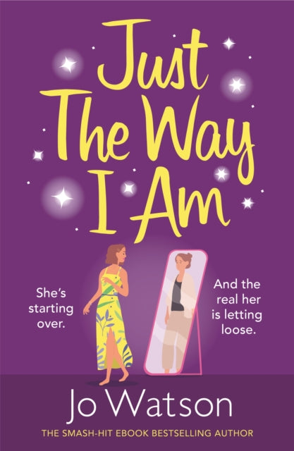 Just The Way I Am: Hilarious and heartfelt, nothing makes you laugh like a Jo Watson rom-com!