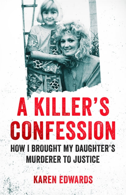 A Killer's Confession: How I Brought My Daughter's Murderer to Justice