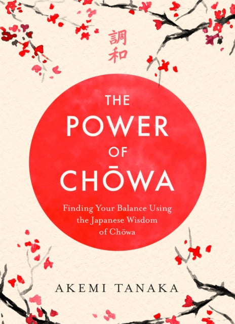 The Power of Chowa: Finding Your Balance Using the Japanese Wisdom of Chowa