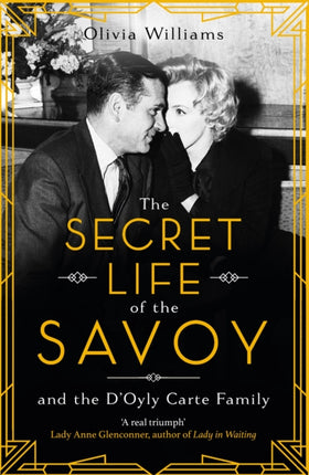 The Secret Life of the Savoy: and the D'Oyly Carte family