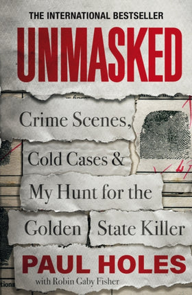 Unmasked: Crime Scenes, Cold Cases and My Hunt for the Golden State Killer