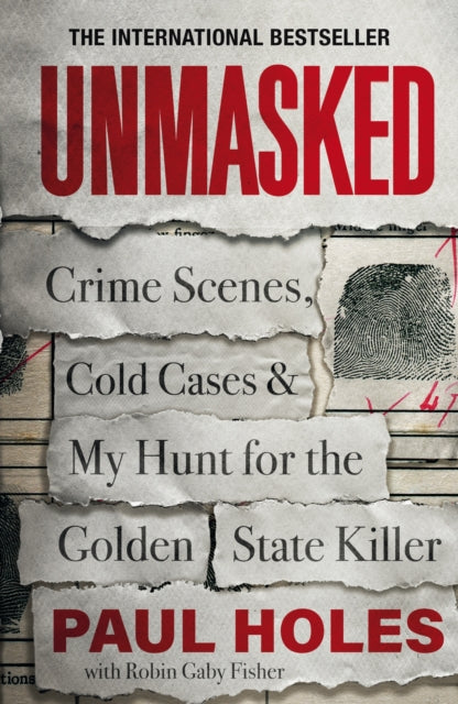 Unmasked: Crime Scenes, Cold Cases and My Hunt for the Golden State Killer