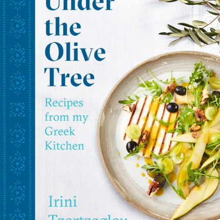 Under the Olive Tree: Recipes from my Greek Kitchen