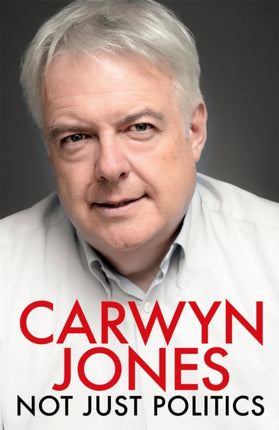 Not Just Politics: 'The must read life story of Carwyn Jones and his nine years as Wales' First Minister' Gordon Brown