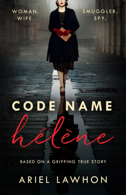 Code Name Hélène: Inspired by true events, a gripping WW2 story by the bestselling author of THE FROZEN RIVER, a GMA Book Club pick