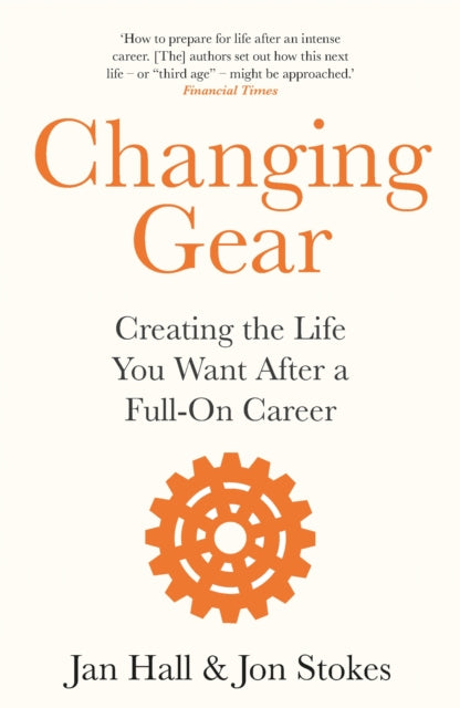 Changing Gear: Creating the Life You Want After a Full On Career