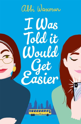 I Was Told It Would Get Easier: The hilarious new novel from the bestselling author of THE BOOKISH LIFE OF NINA HILL