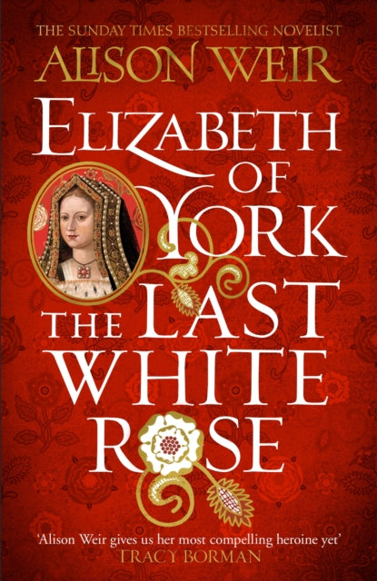 Elizabeth of York: The Last White Rose: Tudor Rose Novel 1