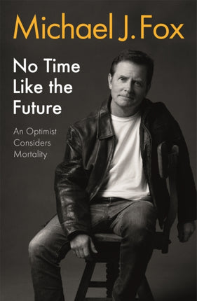 No Time Like the Future: An Optimist Considers Mortality