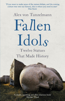 Fallen Idols: History is not erased when statues are pulled down. It is made.