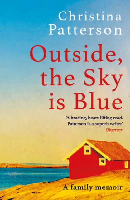 Outside, the Sky is Blue: The story of a family told with searing honesty, humour and love