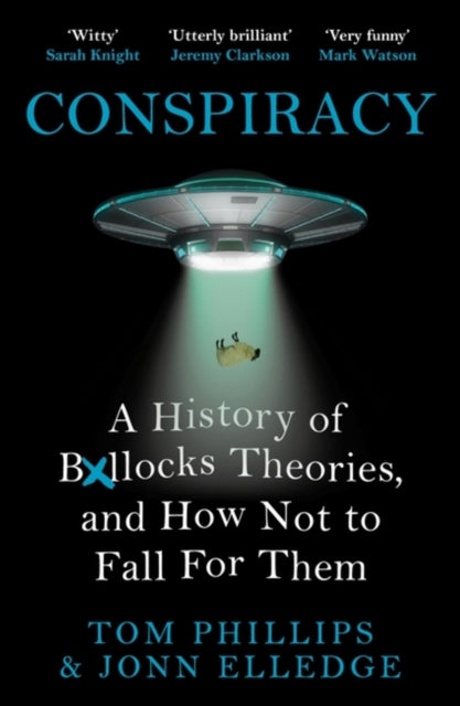 Conspiracy: A History of Boll*cks Theories, and How Not to Fall for Them