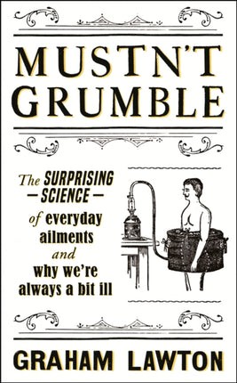 Mustn't Grumble: The surprising science of everyday ailments and why we’re always a bit ill