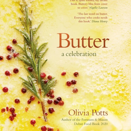 Butter: A Celebration: An array of stunning recipes showcasing this delicious ingredient; from buttery scrambled eggs to the perfect scones