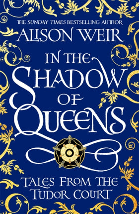 In the Shadow of Queens: Tales from the Tudor Court