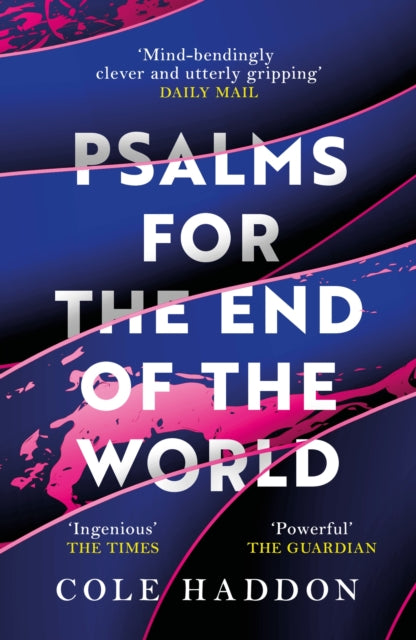 Psalms For The End Of The World: the 'mind-bendingly clever and utterly gripping'  science fiction thriller