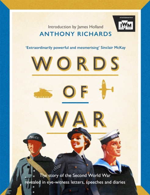 Words of War: The story of the Second World War revealed in eye-witness letters, speeches and diaries